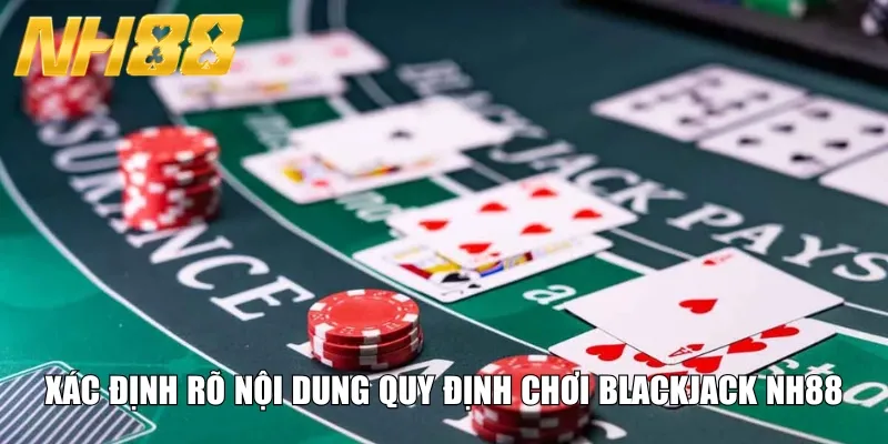 Xác định rõ nội dung quy định chơi Blackjack NH88